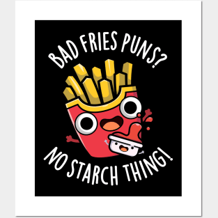 Bad Fries Puns No Starch Thing Funny Food Pun Posters and Art